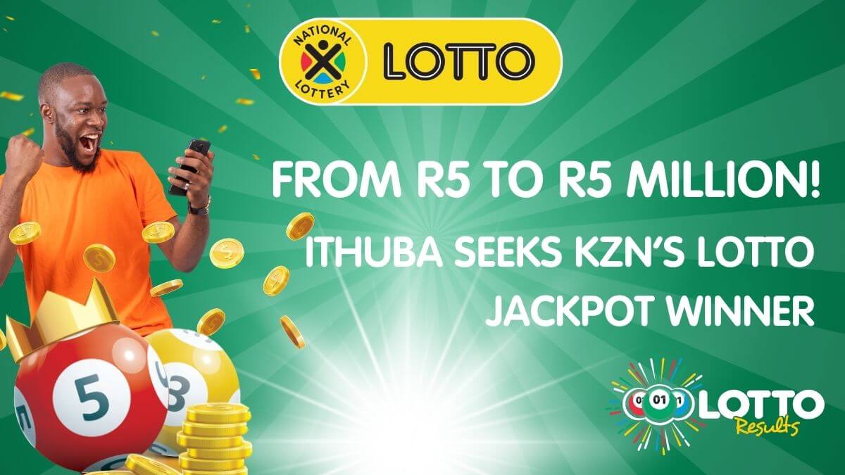 From R5 to R5 Million! Ithuba Seeks KZN’s Lotto Jackpot Winner